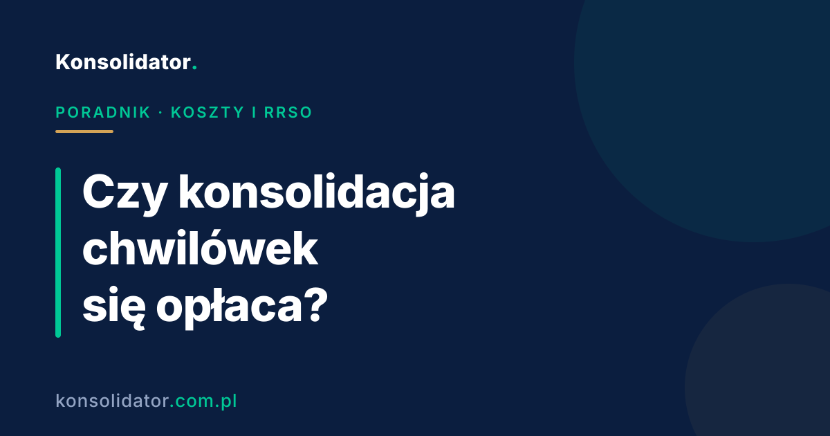 Czy konsolidacja chwilówek się opłaca — koszty, RRSO i kalkulacja — poradnik Konsolidator
