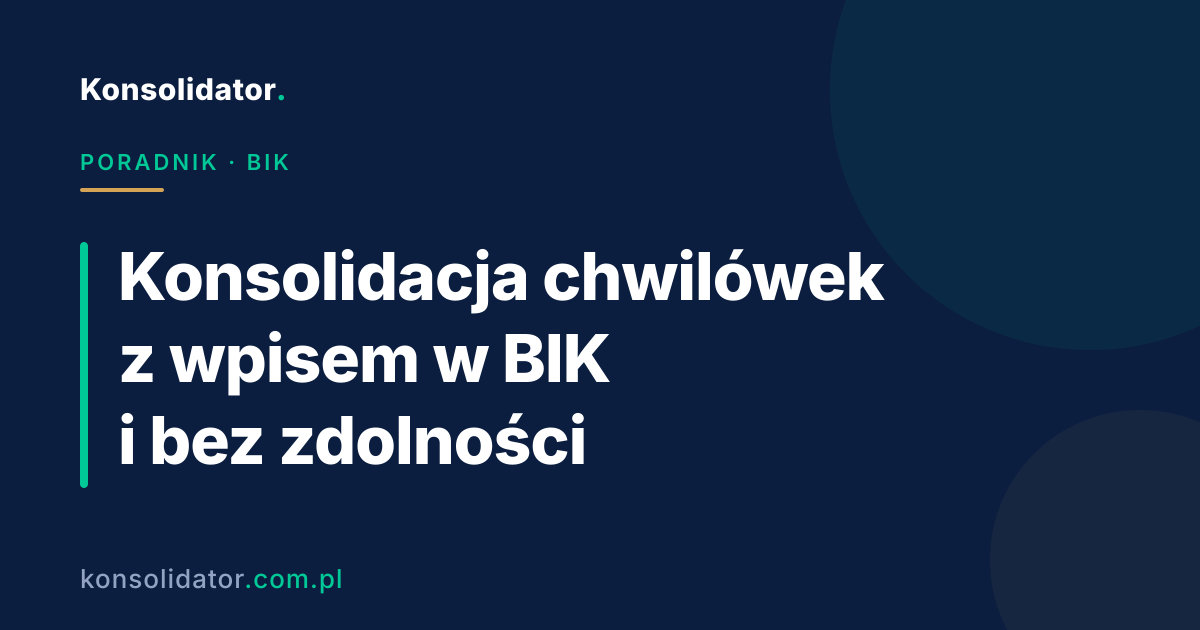 Konsolidacja chwilówek z wpisem w BIK i bez zdolności kredytowej — poradnik Konsolidator